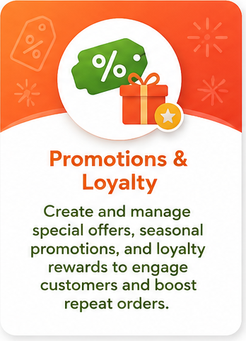 Promotions and Rewards: Create and manage special offers, seasonal promotions, and loyalty rewards to engage customers and boost repeat orders.